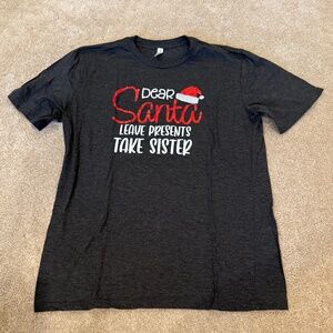 Mens Size Large "Dear Santa Leave Presents Take Sister" screen print t-shirt